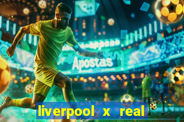 liverpool x real madrid canaisplay